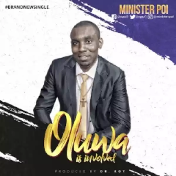 Minister Poi - Oluwa Is Involved